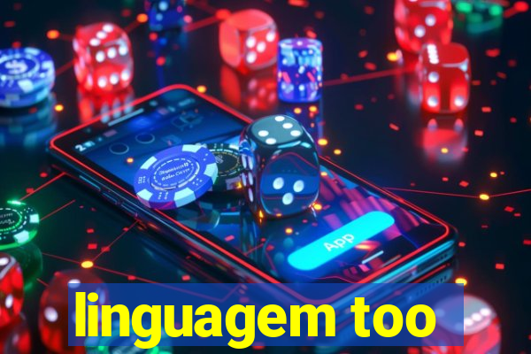 linguagem too